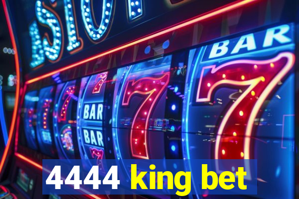 4444 king bet